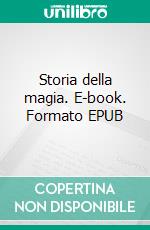 Storia della magia. E-book. Formato EPUB ebook