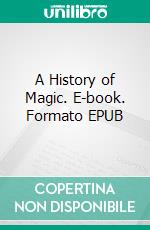 A History of Magic. E-book. Formato EPUB ebook