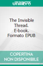 The Invisible Thread. E-book. Formato EPUB ebook