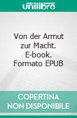 Von der Armut zur Macht. E-book. Formato EPUB ebook