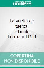 La vuelta de tuerca. E-book. Formato EPUB ebook