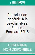 Introduction générale à la psychanalyse. E-book. Formato EPUB ebook