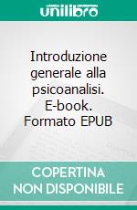 Introduzione generale alla psicoanalisi. E-book. Formato EPUB ebook