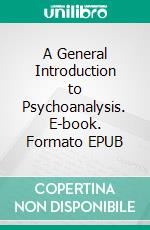 A General Introduction to Psychoanalysis. E-book. Formato EPUB ebook