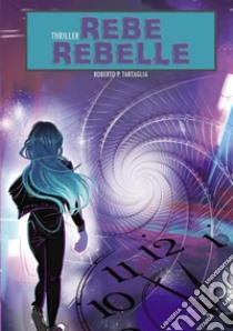 Rebe Rebelle. E-book. Formato EPUB ebook di Roberto P. Tartaglia