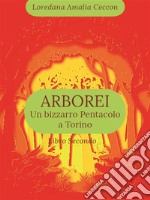 Arborei. Un bizzarro pentacolo a Torino. Libro secondo. E-book. Formato EPUB ebook