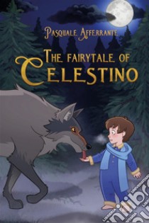 The Fairytale of CELESTINO. E-book. Formato EPUB ebook di Pasquale Afferrante