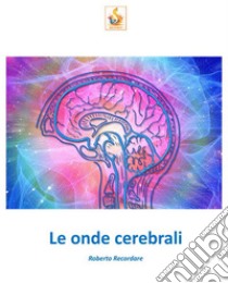 Le onde cerebrali. E-book. Formato EPUB ebook di Roberto Recordare