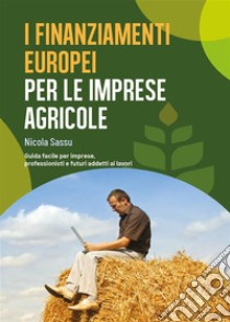 I Finanziamenti Europei per l'Impresa Agricola. E-book. Formato EPUB ebook di Nicola Sassu