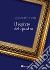 Il segreto del quadro. E-book. Formato EPUB ebook di Leonardo Giovanni Terreni