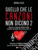 Quello che le canzoni non dicono 2Storie e segreti dietro alle nostre canzoni del cuore vol. 2. E-book. Formato EPUB