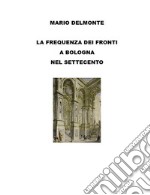 La frequenza dei fronti a Bologna nel Settecento. E-book. Formato EPUB ebook