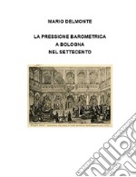 La pressione barometrica a Bologna nel Settecento. E-book. Formato EPUB ebook