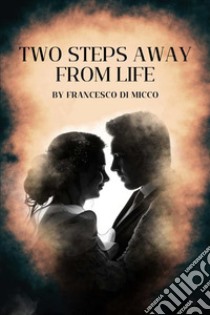 Two steps away from life. E-book. Formato EPUB ebook di Francesco Di Micco