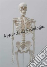 APPUNTI DI FISIOLOGIA da Corso Universitario Completo. E-book. Formato PDF