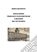 Le oscillazioni termiche e pluviometriche a bologna nel settecento. E-book. Formato EPUB ebook