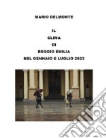 Il clima di Reggio Emilia nel gennaio e luglio 2023. E-book. Formato EPUB ebook