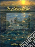 Io e Pirandello. E-book. Formato EPUB ebook