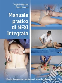 Manuale pratico di MFXI integrata - Manipolazione Strumentale dei tessuti molli e fasciali. E-book. Formato EPUB ebook
