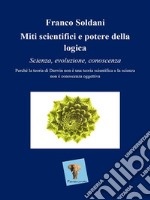 Miti scientifici e potere della logica. Scienza, evoluzione, conoscenza.. E-book. Formato EPUB