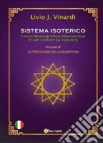 Sistema Isoterico – Corso Monografico Elementare in 48 Lezioni – Vol. III – La Psicologia Della Quarta Via. E-book. Formato PDF ebook