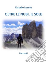 Oltre le nubi, il soleRacconti. E-book. Formato EPUB ebook