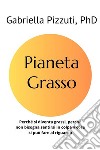 Pianeta GrassoPerché si diventa grassi, perché non bisogna sentirsi in colpa e cosa si può fare al riguardo. E-book. Formato EPUB ebook di Gabriella Pizzuti