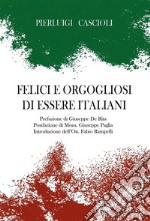 Felici e orgogliosi di essere Italiani. E-book. Formato EPUB