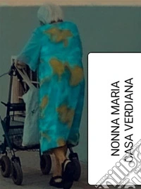 Nonna Maria a Casa Verdiana. E-book. Formato EPUB ebook