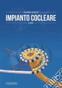 Impianto Cocleare- Le basi. E-book. Formato EPUB ebook di Sandro Burdo