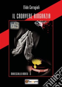 Il cadavere ringrazia. E-book. Formato EPUB ebook di Elide Ceragioli