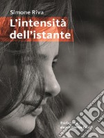 L’intensità dell&apos;istante. E-book. Formato EPUB ebook