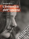 L’intensità dell&apos;istante. E-book. Formato EPUB ebook