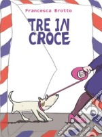 Tre in croce. E-book. Formato EPUB