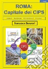 ROMA Capitale dei CIPS. E-book. Formato PDF ebook di Francesco Bonanni