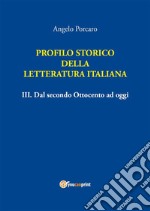 Profilo storico della Letteratura italiana Vol. 3 Dal secondo Ottocento ad oggi. E-book. Formato PDF ebook