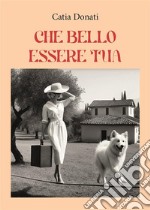 &quot;Che bello essere tua...&quot;. E-book. Formato EPUB