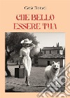 "Che bello essere tua...". E-book. Formato EPUB ebook di Catia Donati