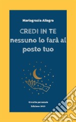 Credi in teNessuno lo farà al posto tuo. E-book. Formato EPUB ebook