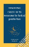 Credi in teNessuno lo farà al posto tuo. E-book. Formato EPUB ebook