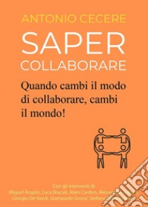 Saper Collaborare. E-book. Formato EPUB ebook di Antonio Cecere