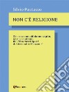 Non c'è religioneChe cosa non abbiamo capito, né mai capiremo de' I PROMESSI SPOSI di Alessandro Manzoni?. E-book. Formato EPUB ebook di Silvio Pautasso