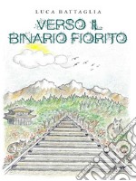 Verso il binario fiorito. E-book. Formato EPUB ebook