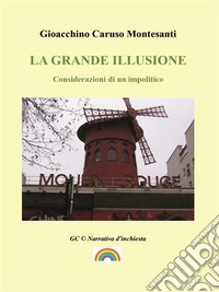 La grande illusioneConsiderazioni di un impolitico. E-book. Formato EPUB ebook