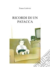 Ricordi di un patacca. E-book. Formato EPUB ebook
