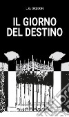 Il giorno del destino. E-book. Formato EPUB ebook di L.G. Brebon