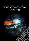 Nuotando Contro La Notte. E-book. Formato EPUB ebook di Andrea Carfì