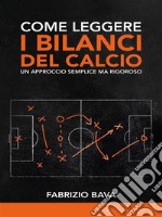 Come leggere i bilanci del calcioUn approccio semplice ma rigoroso. E-book. Formato EPUB ebook