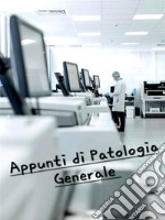 Appunti di Patologia Generale da corso universitario completo. E-book. Formato PDF ebook