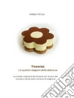 Tiramisù - Le quattro stagioni della dolcezzaLa ricetta originale del dessert più buono del mondo e tante dolci varianti di stagione. E-book. Formato PDF ebook